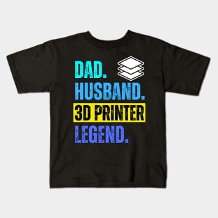 Dad. Husband. 3D Printer. Legend. Kids T-Shirt